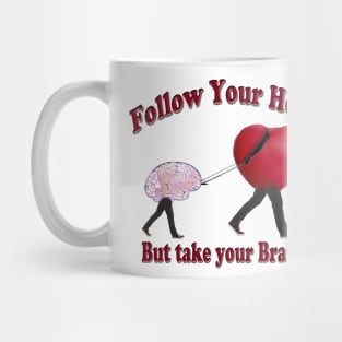 Follow Your Heart and Take your Brain Mug